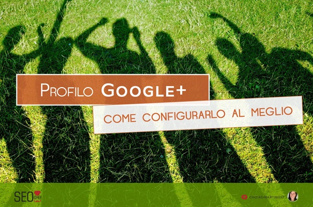 Profilo Google Plus: come configurarlo al meglio