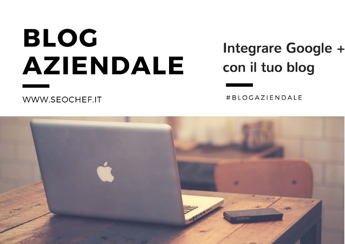 Come integrare Google Plus con il tuo #blogaziendale