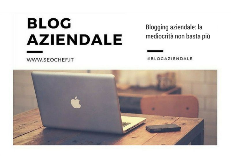 Blogging aziendale: la mediocrità non basta più