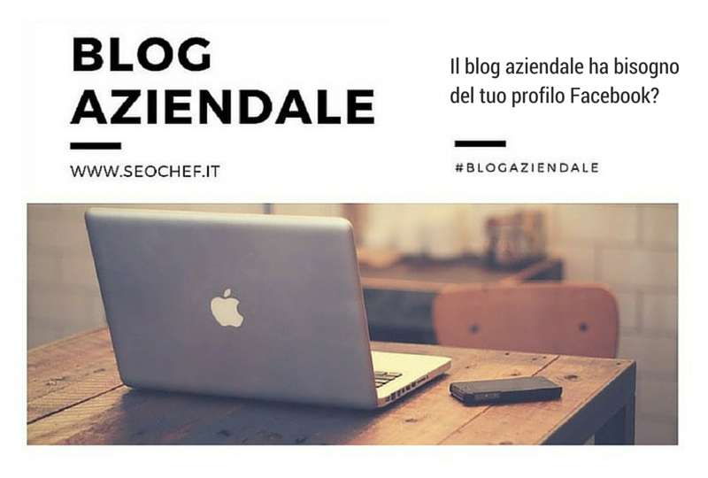 Il blog aziendale ha bisogno del tuo profilo Facebook?