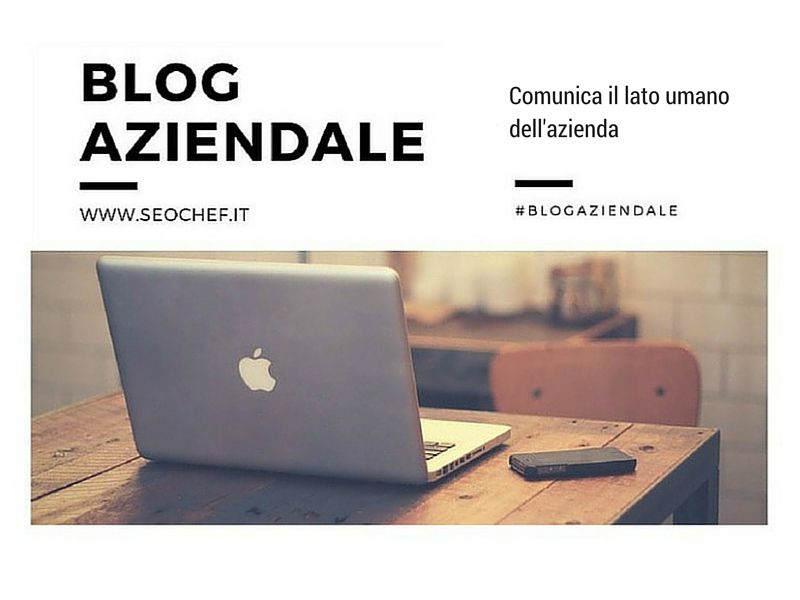 Sfrutta il blog per comunicare il lato umano dell’azienda