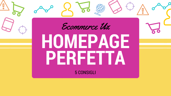 La homepage perfetta: 5 consigli per il tuo ecommerce