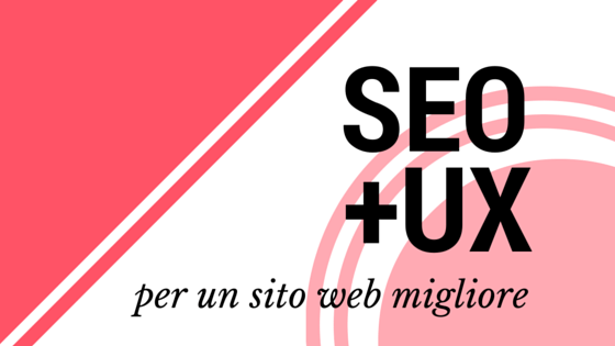SEO e User Experience, insieme per un sito web migliore.