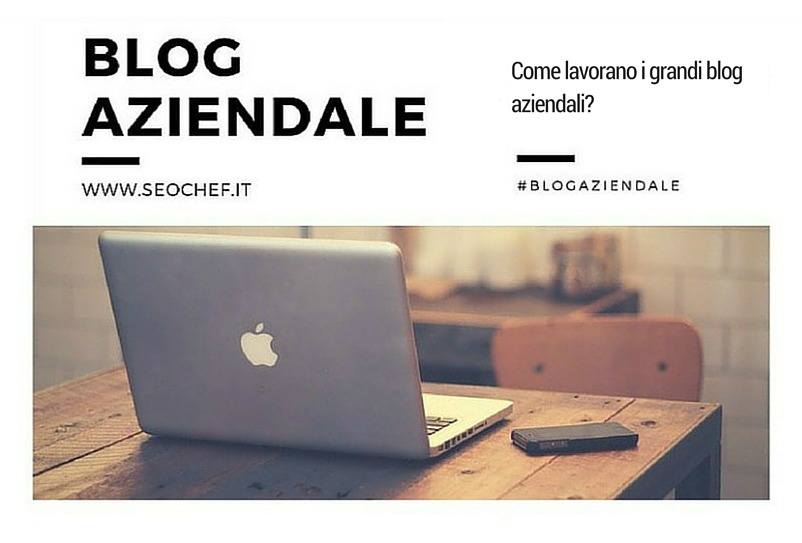 Come lavorano i grandi blog aziendali?