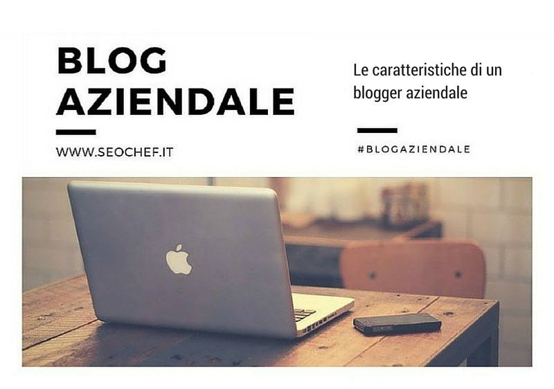 5 caratteristiche essenziali di un blogger aziendale