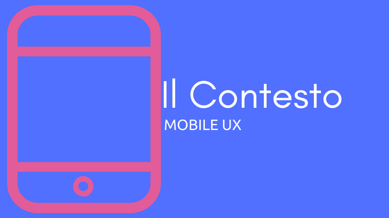 Il contesto – Mobile UX