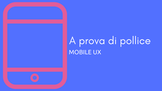 A prova di pollice – Mobile UX