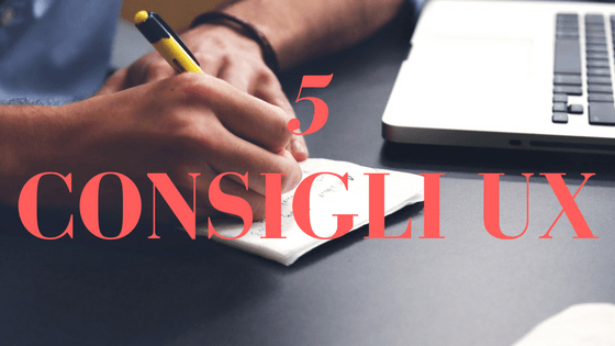 5 consigli per la UX